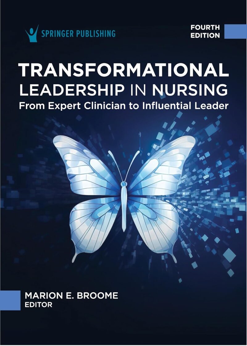 Transformational Leadership in Nursing 4th Edition From Expert Clinician to Influential Leader