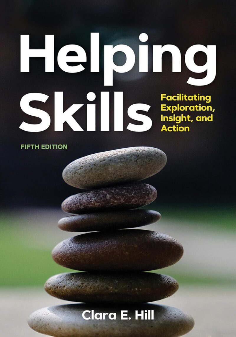 Helping Skills - Facilitating Exploration, Insight, and Action 5th Edition