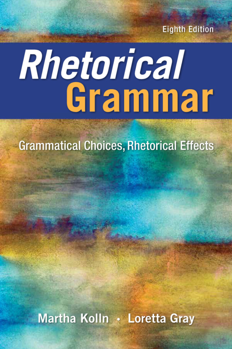 Rhetorical Grammar 8th Edition Grammatical Choices, Rhetorical Effects