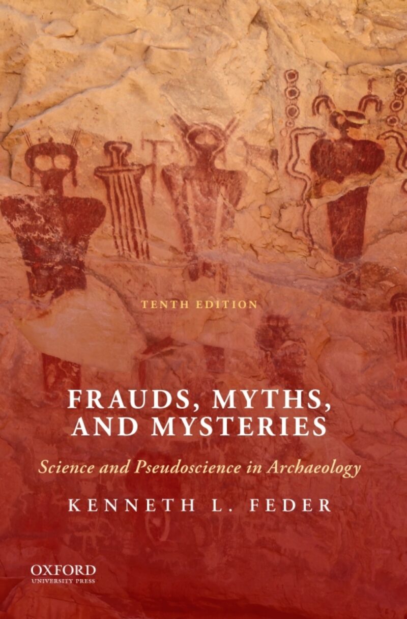 Frauds, Myths, and Mysteries 10th Edition Science and Pseudoscience in Archaeology