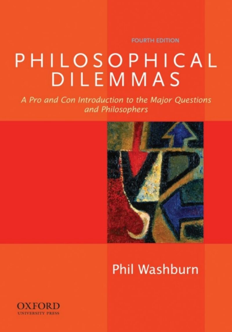 Philosophical Dilemmas 4th Edition A Pro and Con Introduction to the Major Questions and Philosophers