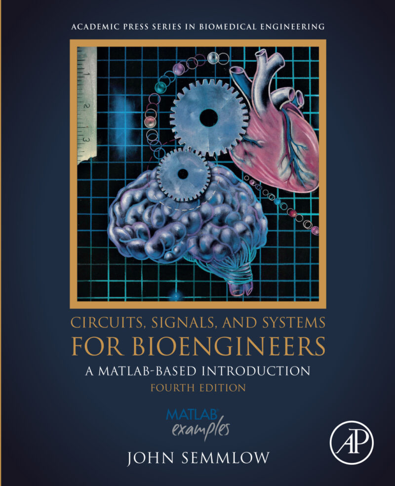 Circuits, Signals, and Systems for Bioengineers 4th Edition A MATLAB-Based Introduction