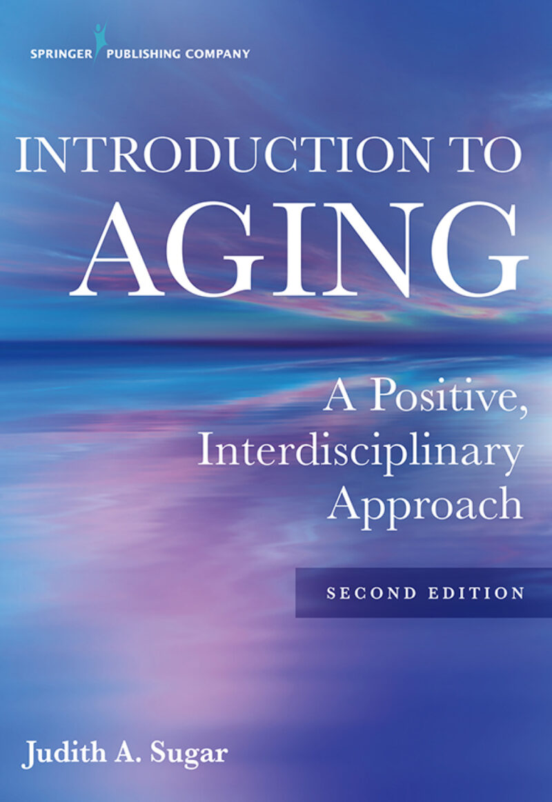 Introduction to Aging 2nd Edition A Positive, Interdisciplinary Approach