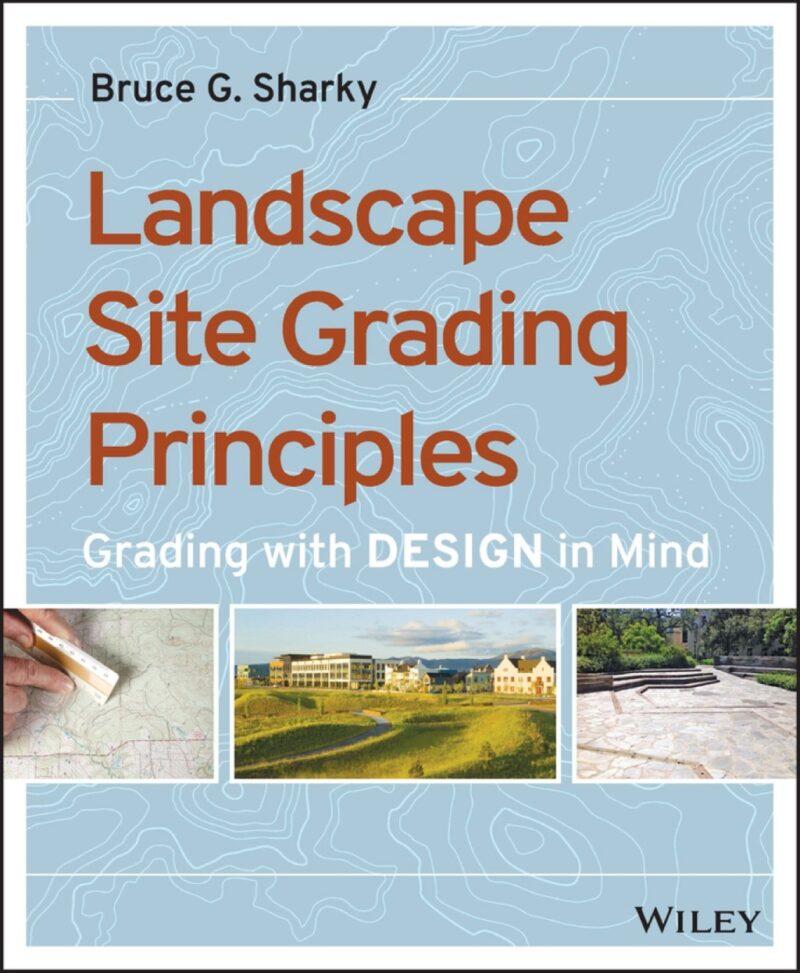 Landscape Site Grading Principles - Grading with DESIGN in Mind 1st edition