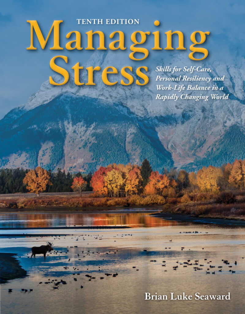 Managing Stress - Skills for Self-Care, Personal Resiliency and Work-Life Balance in a Rapidly Changing World 10th Edition