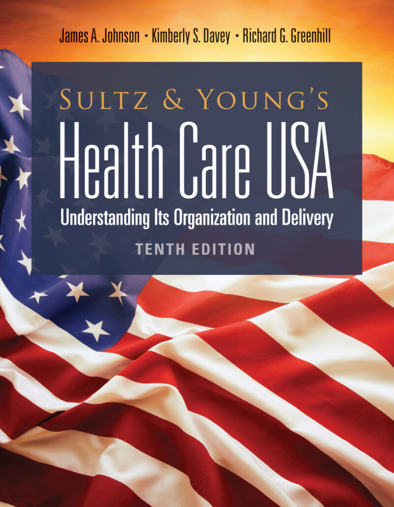 Sultz and Young's Health Care USA - Understanding Its Organization and Delivery 10th Edition