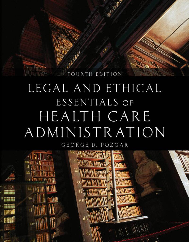 Legal and Ethical Essentials of Health Care Administration 4th Edition