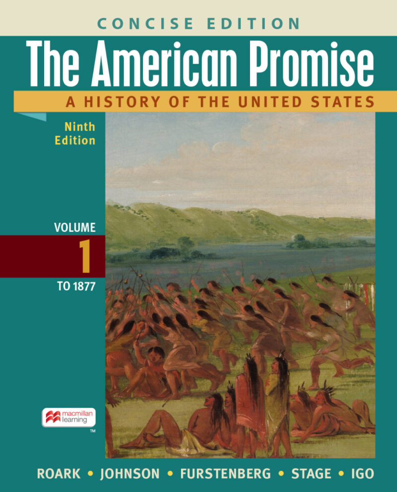 The American Promise - A Concise History, Volume 1 9th Edition A History of the United States