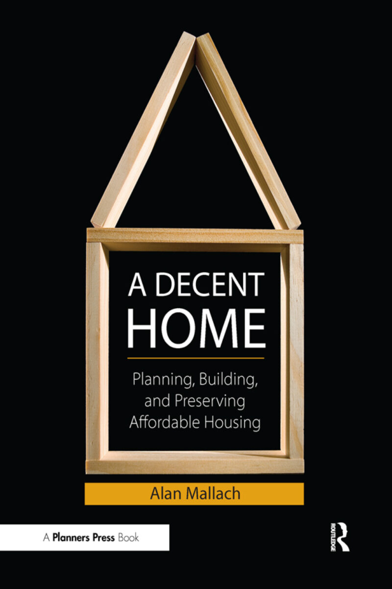 A Decent Home 1st edition Planning, Building, and Preserving Affordable Housing