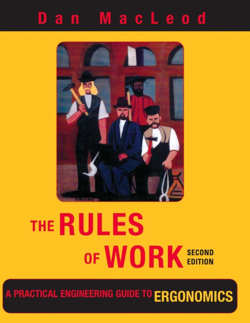 The Rules of Work 2nd Edition A Practical Engineering Guide to Ergonomics