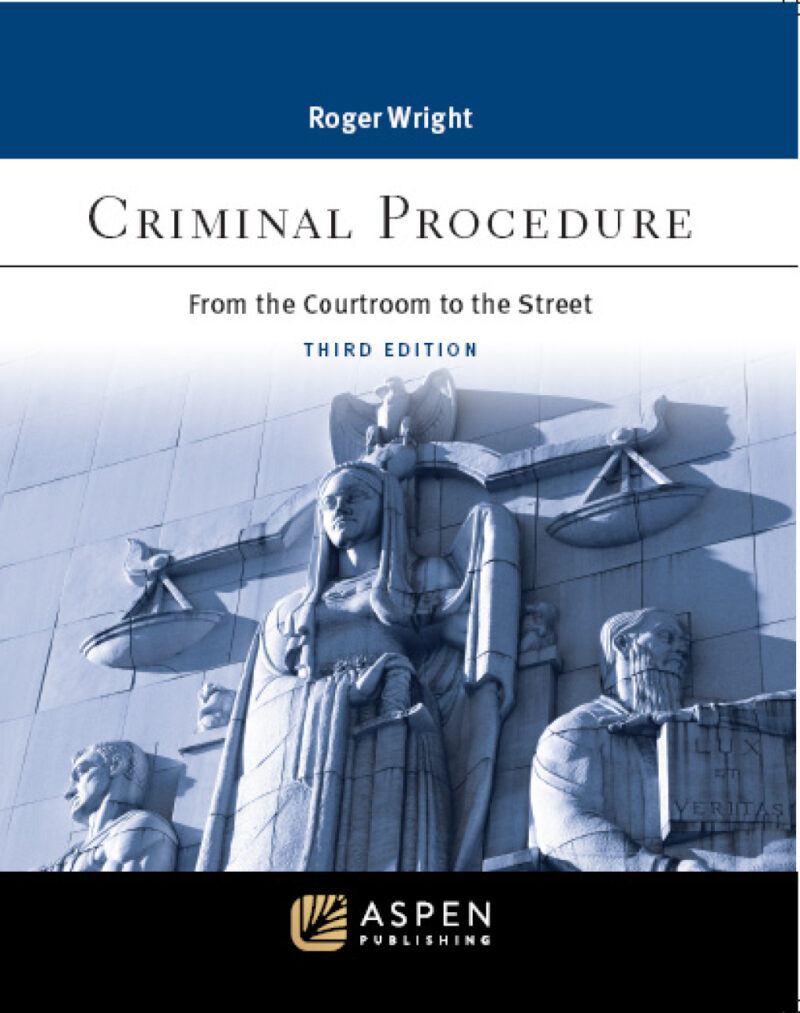 Criminal Procedure 3rd Edition From the Courtroom to the Street
