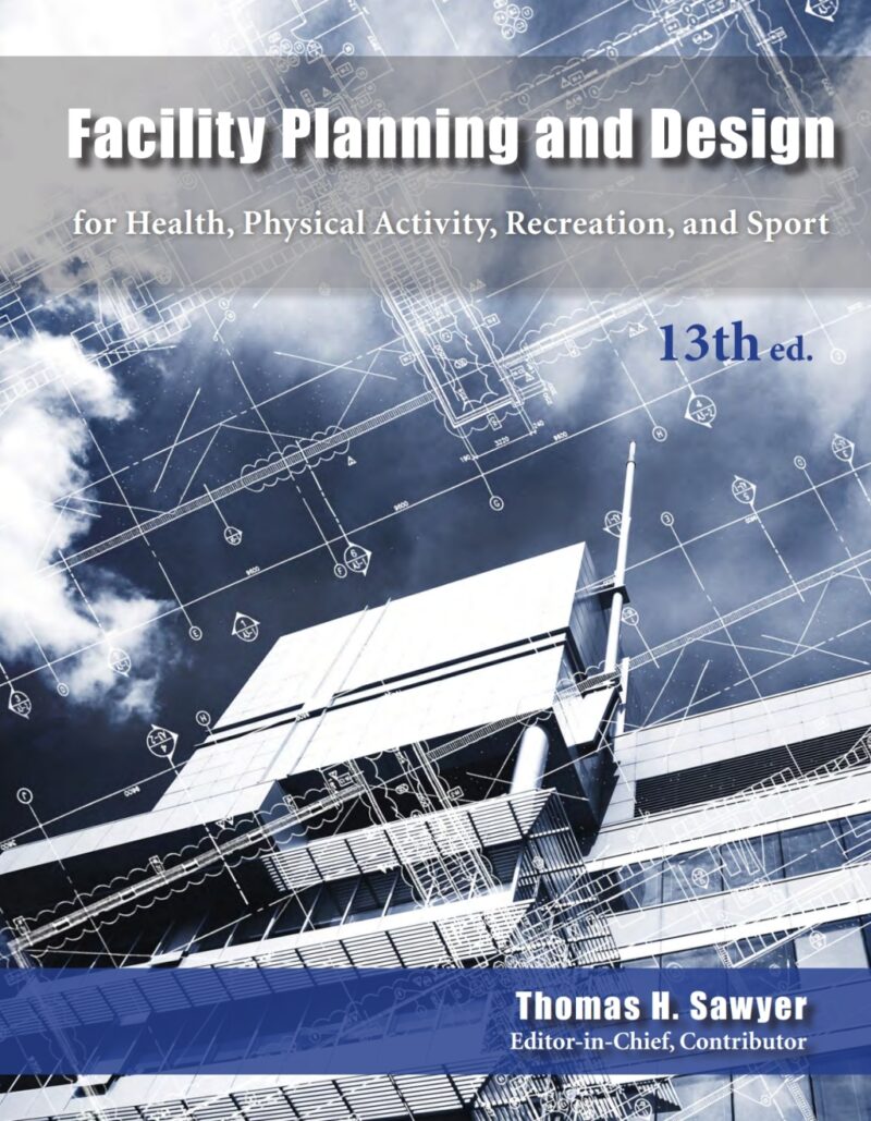 Facility Planning and Design for Health, Physical Activity, Recreation, and Sport 13th Edition