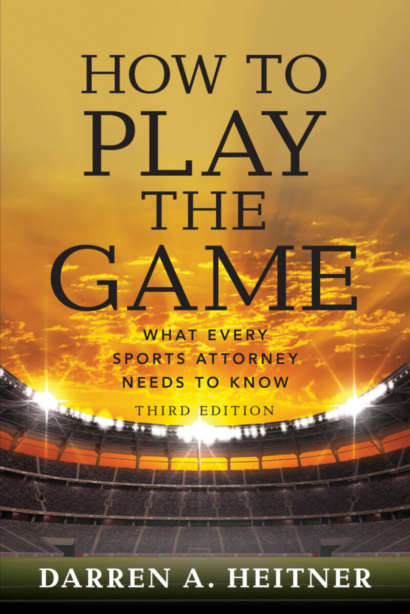 How to Play the Game 3rd Edition What Every Sports Attorney Needs to Know