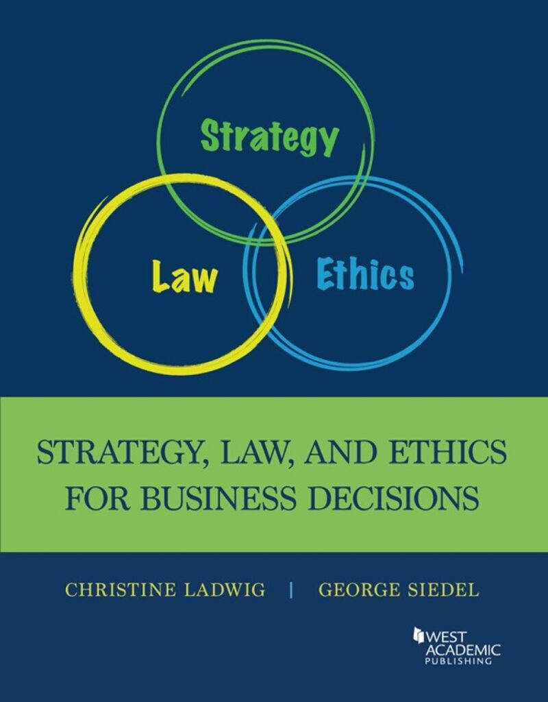 Ladwig and Siedel's Strategy, Law, and Ethics for Business Decisions 1st edition