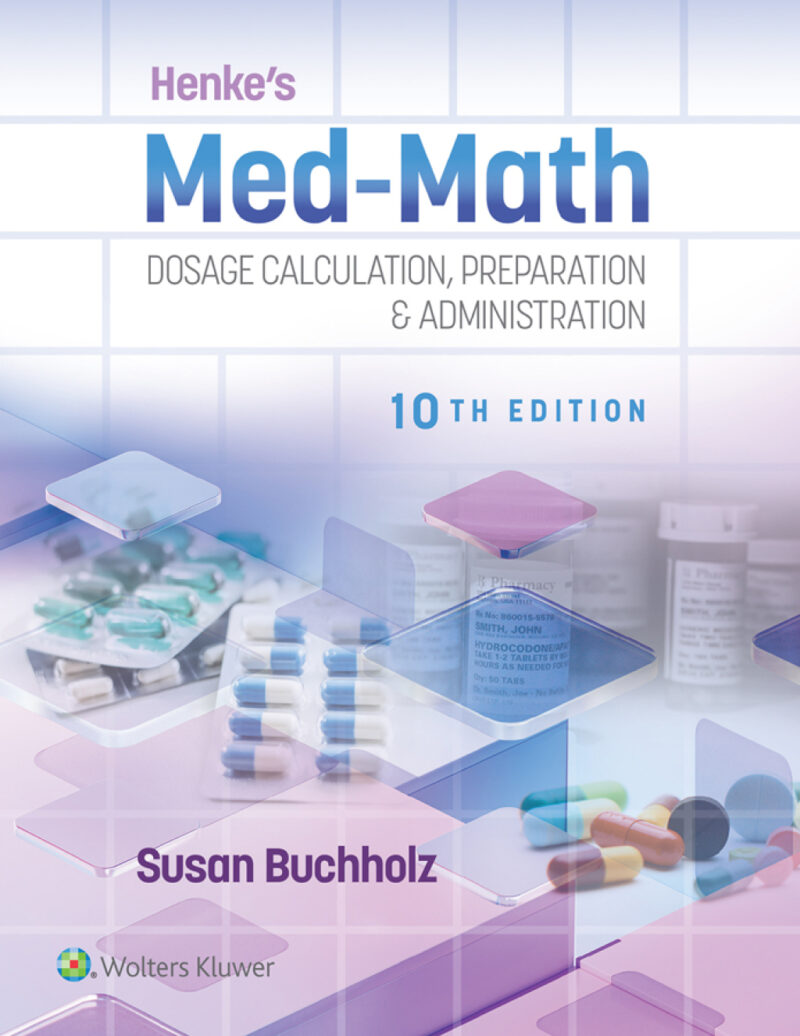 Henke's Med-Math 10th Edition Dosage Calculation, Preparation and Administration