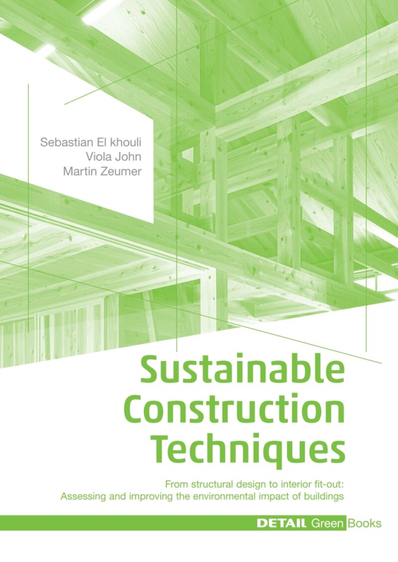 Sustainable Construction Techniques 1st edition From structural design to interior fit-out - Assessing and improving the environmental impact of buildings