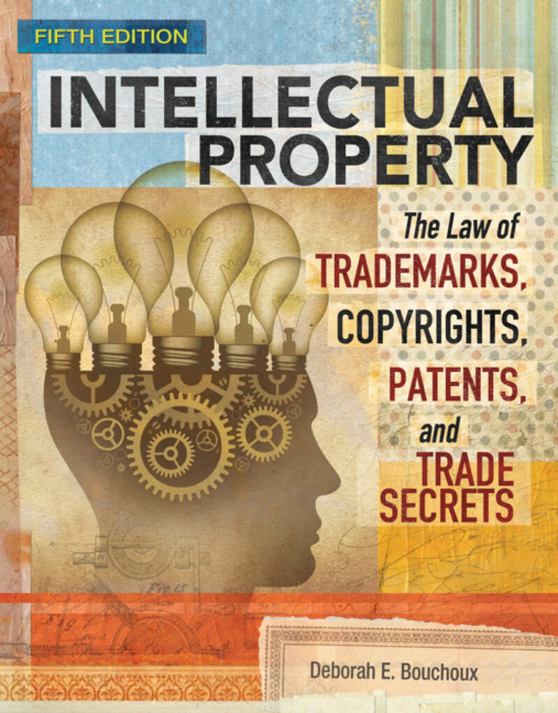 Intellectual Property: The Law of Trademarks, Copyrights, Patents, and Trade Secrets 5th Edition