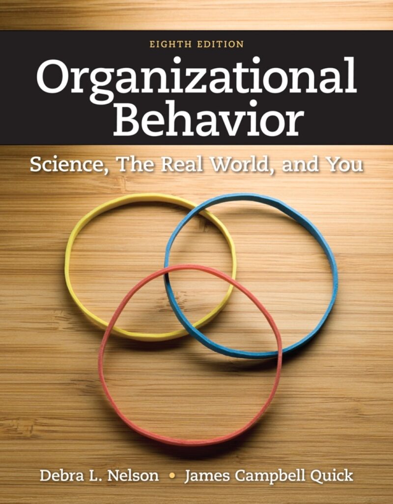 Organizational Behavior - Science, The Real World, and You 8th Edition